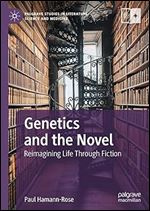 Genetics and the Novel: Reimagining Life Through Fiction (Palgrave Studies in Literature, Science and Medicine)