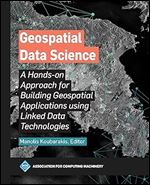 Geospatial Data Science: A Hands-On Approach for Building Geospatial Applications Using Linked Data Technologies (ACM Books)