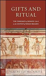Gifts and Ritual: The Charismata of Romans 12: 6-8 in the Context of Roman Religion (Paul in Critical Contexts)