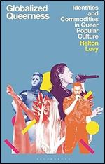 Globalized Queerness: Identities and Commodities in Queer Popular Culture (Library of Gender and Popular Culture)
