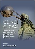 Going Global: Transnational Perspectives on Globalization, Language, and Education