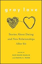Gray Love: Stories About Dating and New Relationships After 60