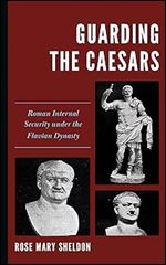 Guarding the Caesars: Roman Internal Security under the Flavian Dynasty