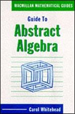 Guide to Abstract Algebra (Macmillan Mathematical Guides)