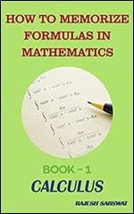 HOW TO MEMORIZE FORMULAS IN MATHEMATICS: Book-1 Calculus