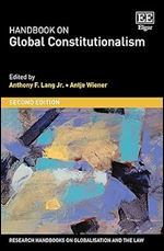 Handbook on Global Constitutionalism: Second Edition (Research Handbooks on Globalisation and the Law series) Ed 2