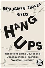 Hang-Ups: Reflections on the Causes and Consequences of Fashion s Western -Centrism (Dress, Body, Culture)