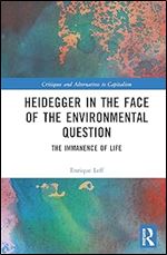 Heidegger in the Face of the Environmental Question (Critiques and Alternatives to Capitalism)