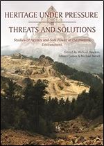 Heritage Under Pressure  Threats and Solution: Studies of Agency and Soft Power in the Historic Environment