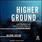 Higher Ground: How Business Can Do the Right Thing in a Turbulent World [Audiobook]