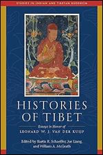 Histories of Tibet: Essays in Honor of Leonard W. J. van der Kuijp (Studies in Indian and Tibetan Buddhism)