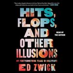 Hits, Flops, and Other Illusions My Fortysomething Years in Hollywood [Audiobook]