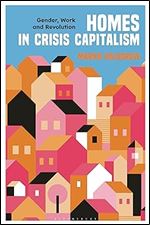 Homes in Crisis Capitalism: Gender, Work and Revolution