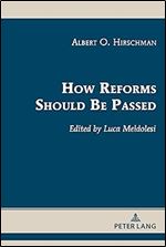 How Reforms Should Be Passed (Albert Hirschman s Legacy, 2)