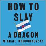 How to Slay a Dragon Building a New Russia After Putin [Audiobook]