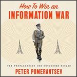 How to Win an Information War The Propagandist Who Outwitted Hitler [Audiobook]
