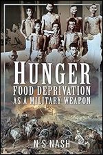 Hunger: Food Deprivation as a Military Weapon