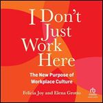 I Don't Just Work Here: The New Purpose of Workplace Culture [Audiobook]