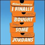 I Finally Bought Some Jordans Essays [Audiobook]