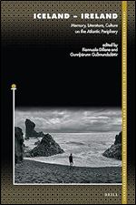 Iceland  Ireland Memory, Literature, Culture on the Atlantic Periphery (Internationale Forschungen Zur Allgemeinen Und Vergleichenden Literaturwissenschaft, 209)