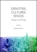 Identities, Cultures, Spaces: Dialogue and Change