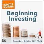 Idiot's Guides Beginning Investing Explore the Risks and Rewards for Various Investment Options [Audiobook]