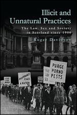 Illicit and Unnatural Practices: The Law, Sex and Society in Scotland since 1900