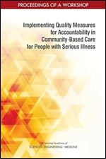 Implementing Quality Measures for Accountability in Community-Based Care for People with Serious Illness: Proceedings of a Workshop