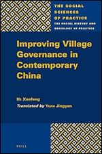 Improving Village Governance in Contemporary China (The Social Sciences of Practice, 7)
