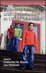 Including Families and Communities in Urban Education (Hc) (Issues in the Research, Theory, Policy, and Practice of Urba)