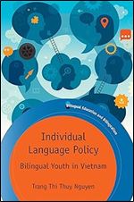 Individual Language Policy: Bilingual Youth in Vietnam (Bilingual Education & Bilingualism, 135)