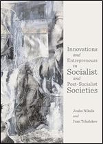 Innovations and Entrepreneurs in Socialist and Post-Socialist Societies (English, Spanish, French, Italian, German, Japanese, Chinese, Hindi and Korean Edition)