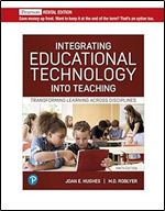 Integrating Educational Technology into Teaching: Transforming Learning Across Disciplines [RENTAL EDITION] Ed 9