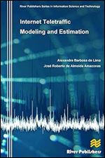 Internet Teletraffic Modeling and Estimation (River Publishers Series in Information Science and Technology)