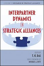 Interpartner Dynamics in Strategic Alliances (Research in Strategic Alliances)