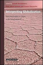 Interpreting Globalization Polish Perspectives on Culture in the Globalized World (Value Inquiry Book / Central European Value Studies, 361)
