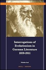 Interrogations of Evolutionism in German Literature 1859-2011 (Amsterdamer Beitr ge zur neueren Germanistik: Studies in German Literature and Cultural Studies, 93)