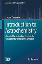 Introduction to Astrochemistry: Chemical Evolution from Interstellar Clouds to Star and Planet Formation (Astronomy and Astrophysics Library, 7)