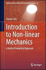 Introduction to Non-linear Mechanics: A Unified Energetical Approach (Springer Series in Solid and Structural Mechanics, 14)