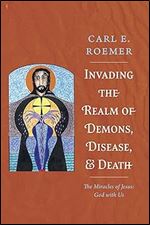 Invading the Realm of Demons, Disease, and Death