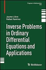 Inverse Problems in Ordinary Differential Equations and Applications (Progress in Mathematics, 313)