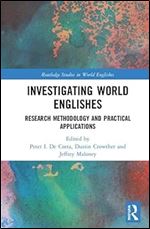 Investigating World Englishes: Research Methodology and Practical Applications (Routledge Studies in World Englishes)