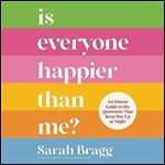 Is Everyone Happier than Me An Honest Guide to the Questions That Keep You Up at Night [Audiobook]
