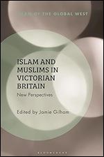 Islam and Muslims in Victorian Britain: New Perspectives (Islam of the Global West)
