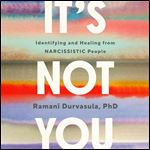 It's Not You Identifying and Healing from Narcissistic People [Audiobook]