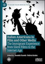 Italian Americans in Film and Other Media: The Immigrant Experience from Silent Films to the Internet Age (Italian and Italian American Studies)