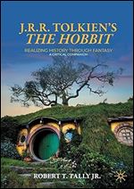 J. R. R. Tolkien's 'The Hobbit': Realizing History Through Fantasy: A Critical Companion (Palgrave Science Fiction and Fantasy: A New Canon)