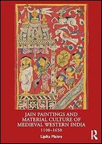 Jain Paintings and Material Culture of Medieval Western India: 1100 1650