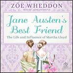 Jane Austen's Best Friend: The Life and Influence of Martha Lloyd [Audiobook]
