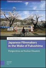 Japanese Filmmakers in the Wake of Fukushima: Perspectives on Nuclear Disasters (Critical Asian Cinemas)